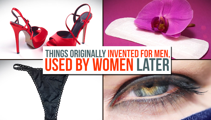 Sanitary pads to killer heels They were originally invented for men