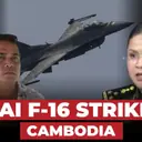 Thai F-16 Jets Bomb Cambodia as Border Tensions escalate