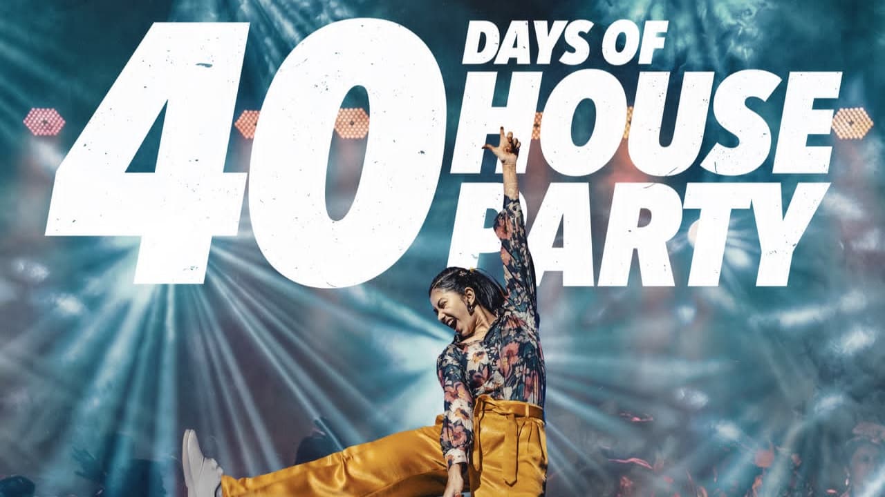 40 days of house party 40 days of house party