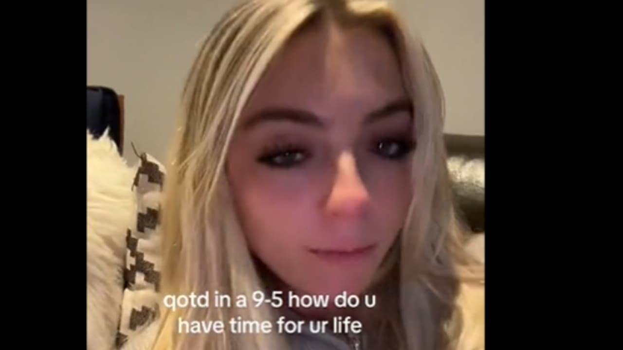 video of gen z womans complaint about 9 to 5 job