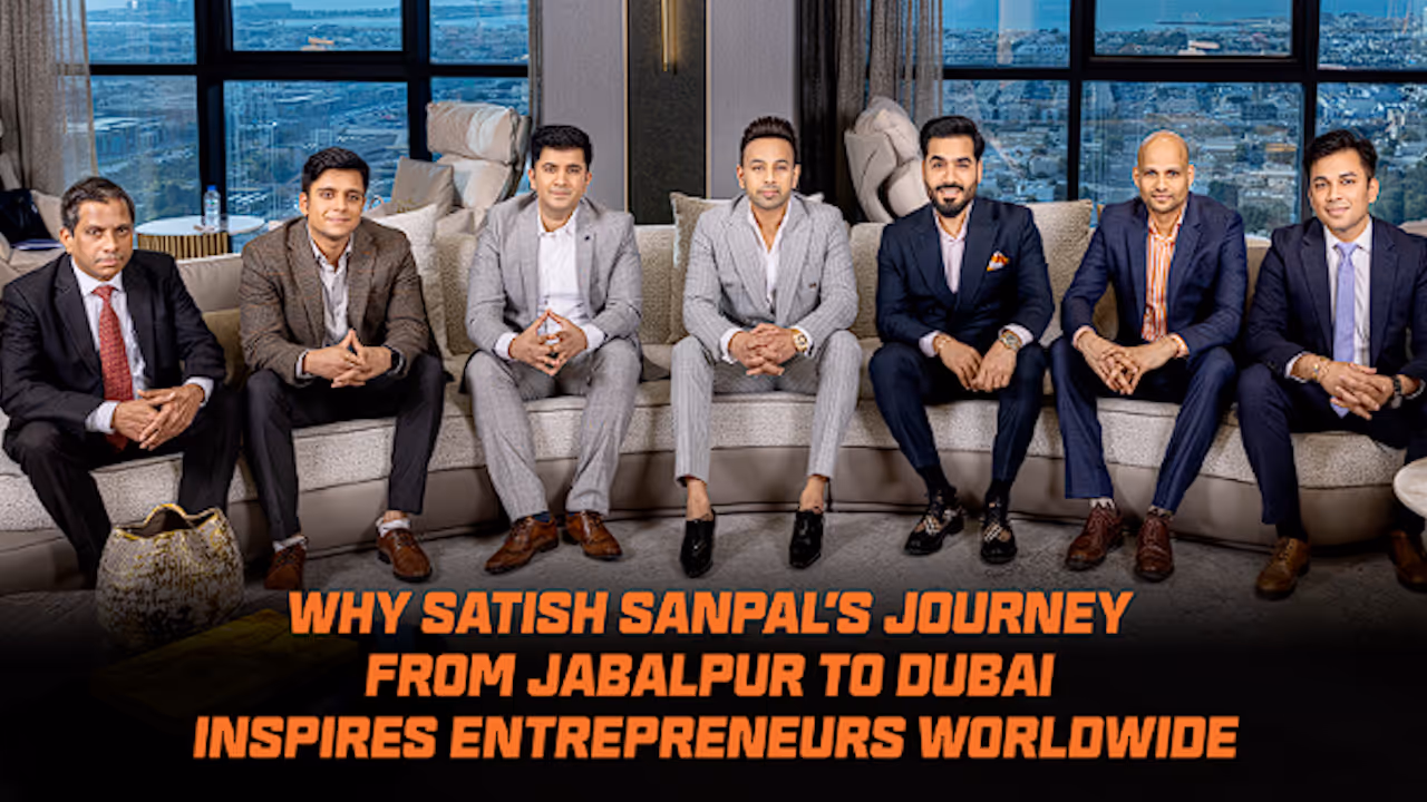 Satish Sanpal’s Journey from Jabalpur to Dubai Inspires Entrepreneurs Globally