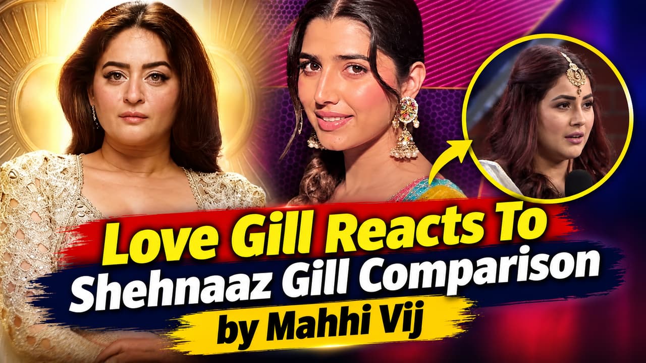 Bigg Boss 20: Love Gill Reacts To Shehnaaz Gill Comparison by Mahhi Vij Bigg Boss 20: Love Gill Reacts To Shehnaaz Gill Comparison by Mahhi Vij