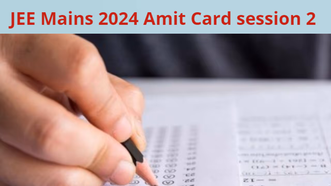 JEE Mains 2024 admit card session 2 JEE Mains 2024 admit card session 2