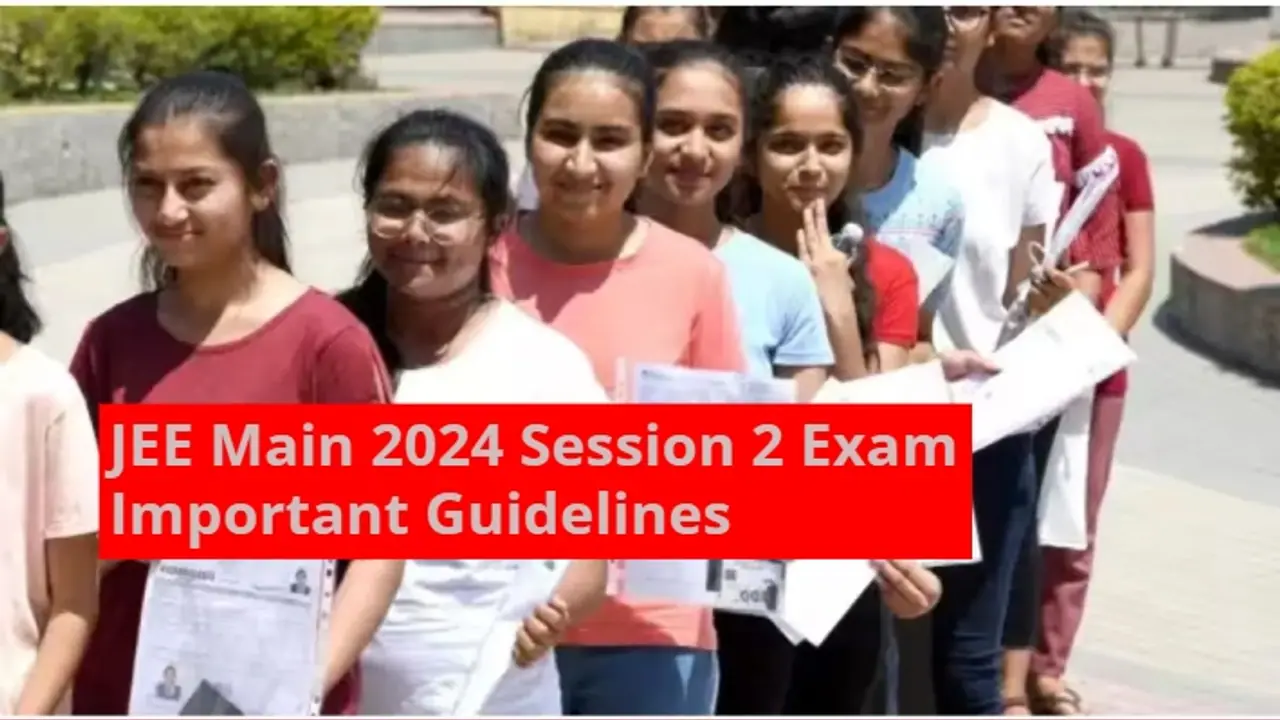 JEE Main 2024 Session 2 exam day important guidelines JEE Main 2024 Session 2 exam day important guidelines