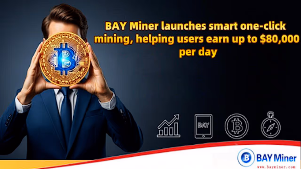 BAY Miner launches smart one-click mining, helping users earn up to $80,000 per day