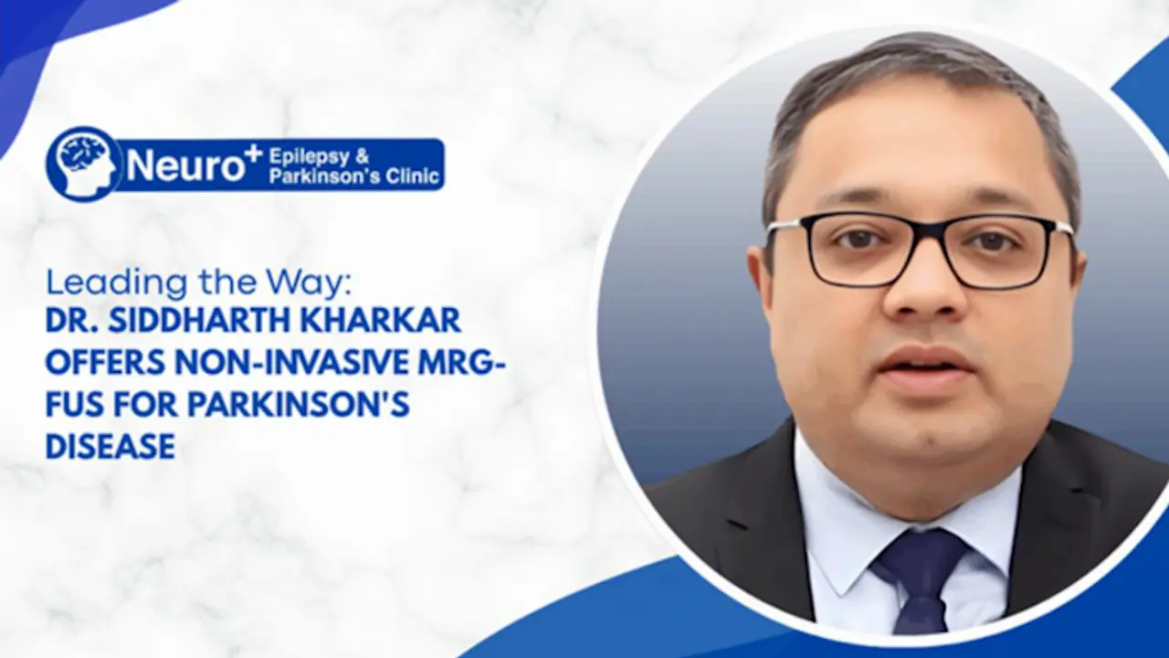 Dr Siddharth Kharkar recommends Bloodless MRg FUS to treat patients with Advanced Parkinsons Disease