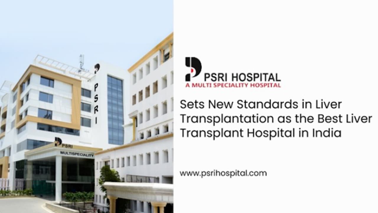 PSRI Hospital Sets New Standards in Liver Transplantation as the Best ...