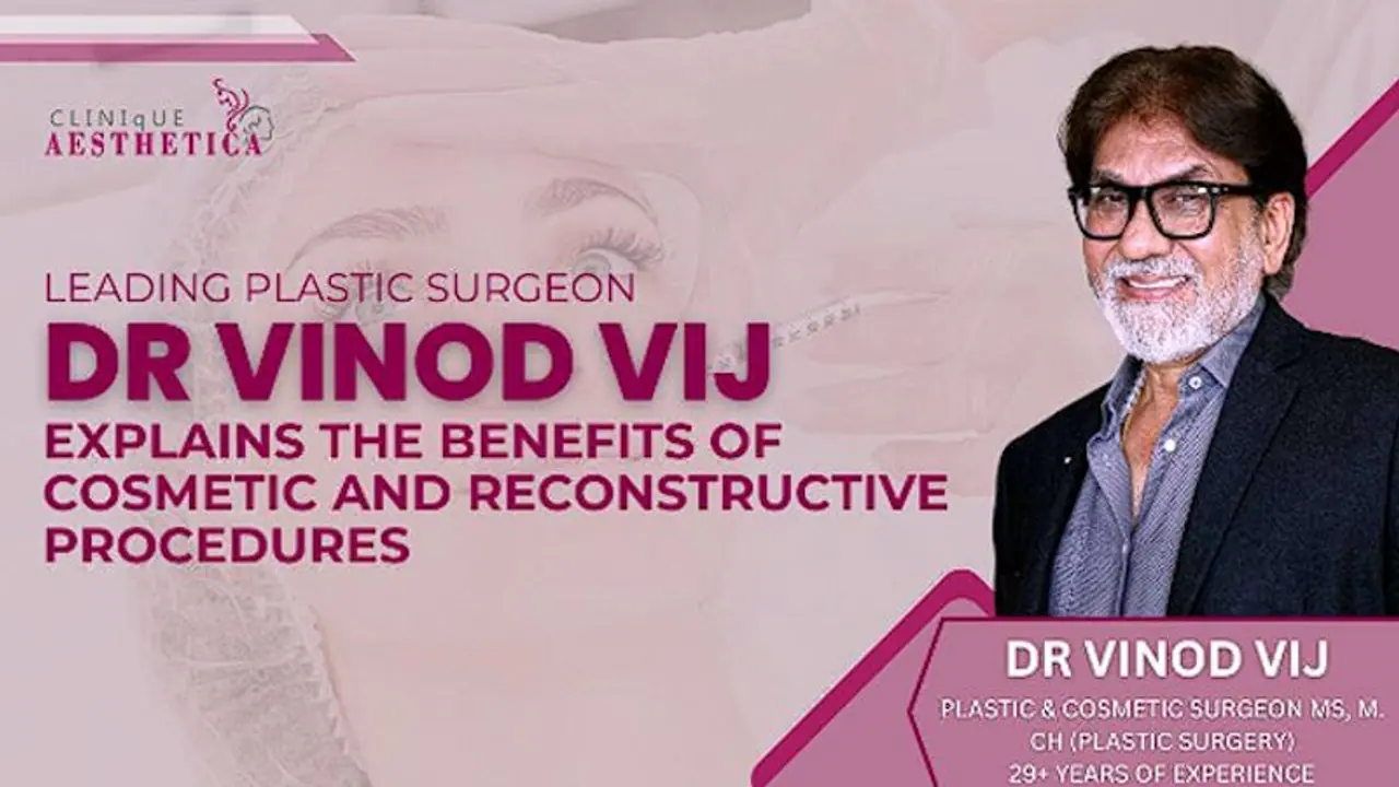 Leading Plastic Surgeon Dr. Vinod Vij explains the benefits of cosmetic and reconstructive procedures