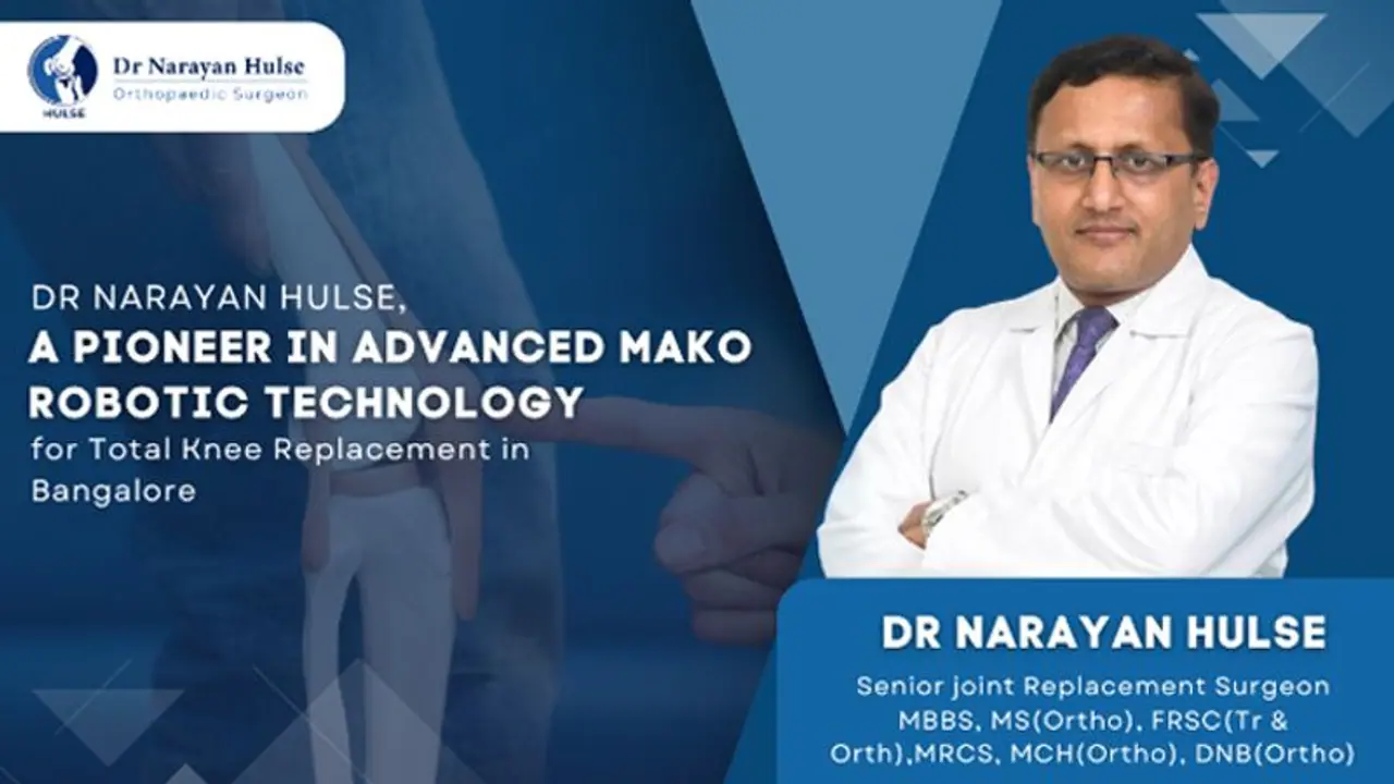 Dr. Narayan Hulse, a pioneer in advanced Mako Robotic Technology for Total Knee Replacement in Bangalore