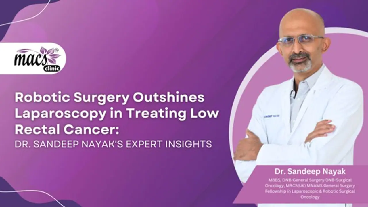 Robotic Surgery Outshines Laparoscopy in Treating Low Rectal Cancer: Dr. Sandeep Nayak's Expert Insights