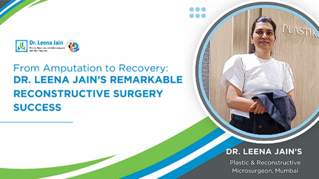 From Amputation to Recovery: Dr. Leena Jain’s Remarkable Reconstructive Surgery Success