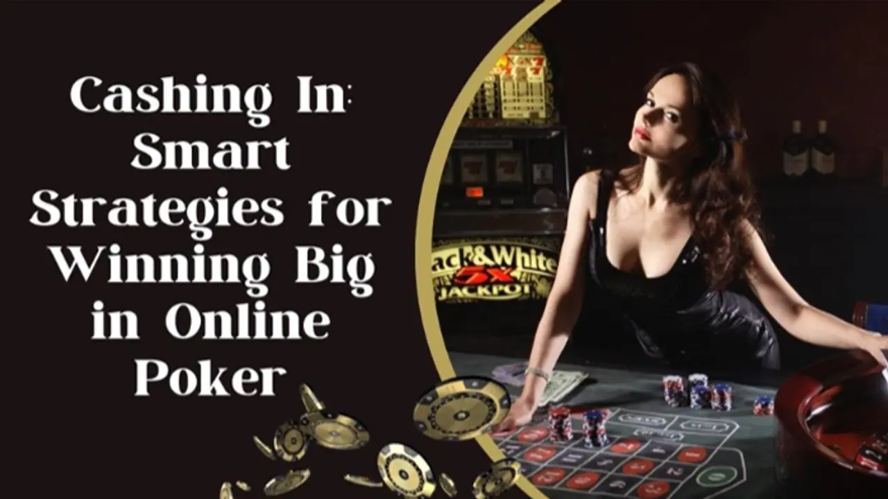 Cashing In: Smart Strategies for Winning Big in Online Poker in FMplay247 Website