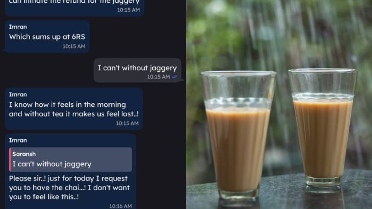 'എങ്ങനെയെങ്കിലും ഈ ചായ കുടിക്ക് സാറേ', കാമുകി തരുമോ ഇത്രയും കെയര്? സൊമാറ്റോയുടെ മെസ്സേജ് പങ്കുവച്ച് യുവാവ് 'എങ്ങനെയെങ്കിലും ഈ ചായ കുടിക്ക് സാറേ', കാമുകി തരുമോ ഇത്രയും കെയര്? സൊമാറ്റോയുടെ മെസ്സേജ് പങ്കുവച്ച് യുവാവ്