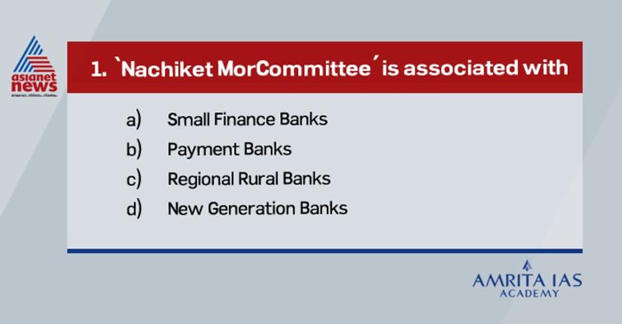 <p><br /><strong>Answer(b)</strong></p><p><br /> The Nachiket Mor Committee formed on Comprehensive Financial Services for Small Businesses and Low IncomeHouseholds recommended the formation of a new category of banks called payment bank, to reach people and small businesses who don't have access to banking services. <br /> These banks would have low entry requirements and existing banks would be allowed to form subsidiaries under this category.</p> <p><br /><strong>Answer(b)</strong></p><p><br /> The Nachiket Mor Committee formed on Comprehensive Financial Services for Small Businesses and Low IncomeHouseholds recommended the formation of a new category of banks called payment bank, to reach people and small businesses who don't have access to banking services. <br /> These banks would have low entry requirements and existing banks would be allowed to form subsidiaries under this category.</p>