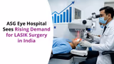 ASG Eye Hospital Sees Rising Demand for LASIK Surgery in India