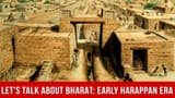 Let's Talk About Bharat: The Early Harappan Phase