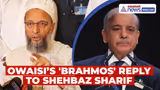 Pak's Water War Remark: Owaisi's Hard Hitting 'BrahMos' Reply to Shehbaz Sharif!
