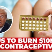 Why the US Plan to Destroy $10 Million in Contraceptives is Causing Outrage?