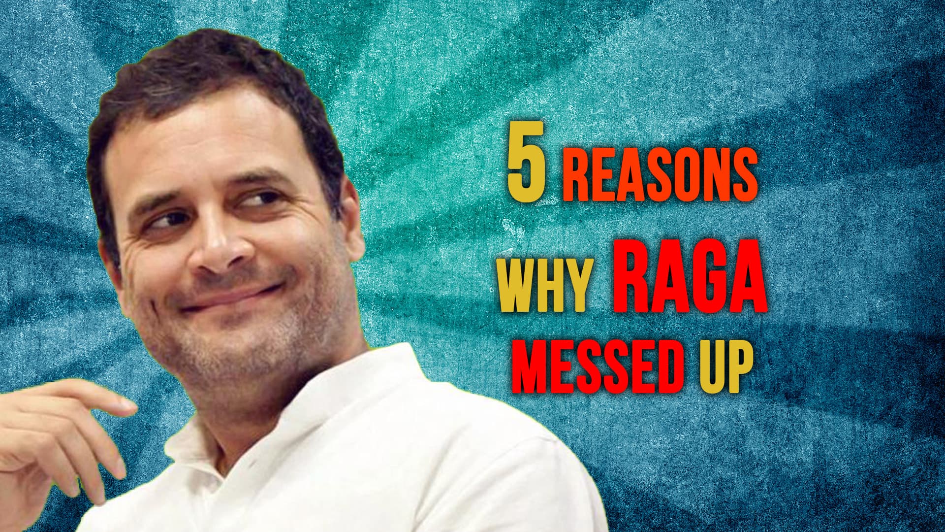 Five reasons why Rahul Gandhi messed up