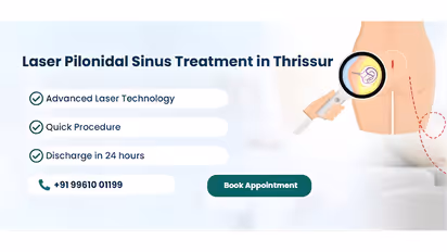 Advanced Laser Treatment for Pilonidal Sinus, Offering Faster Recovery and Minimally Invasive Care in Thrissur