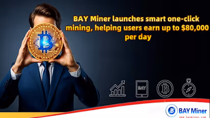BAY Miner launches smart one-click mining, helping users earn up to $80,000 per day