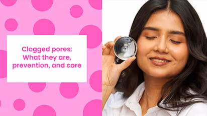 Clogged Pores: What Are They, How To Prevent And Treat Them