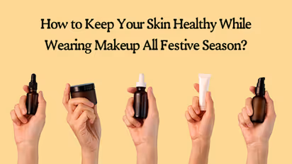 How to Keep Your Skin Healthy While Wearing Makeup All Festive Season