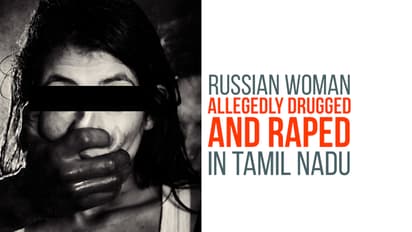 Russian woman allegedly drugged and raped by six men in Tamil Nadu
