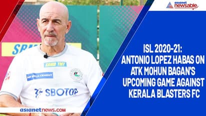 ISL 2020-21: Antonio Lopez Habas warns ATK Mohun Bagan of improved Kerala Blasters FC