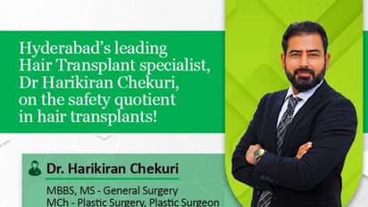 Hyderabad’s leading specialist, Dr Harikiran Chekuri, on the safety quotient in hair transplants!
