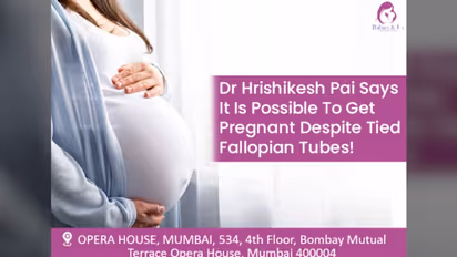Dr Hrishikesh Pai says it is possible to get pregnant despite tied fallopian tubes!