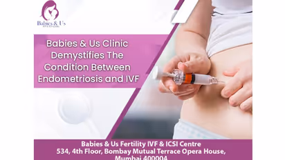 Babies & Us Clinic demystifies the condition between Endometriosis and IVF