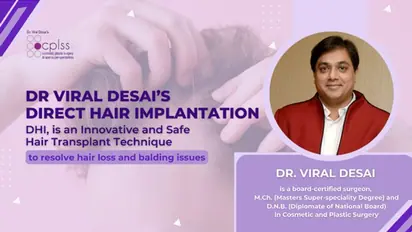 Dr. Viral Desai: Direct Hair Implantation is an Innovative Technique to resolve hair loss and balding issue