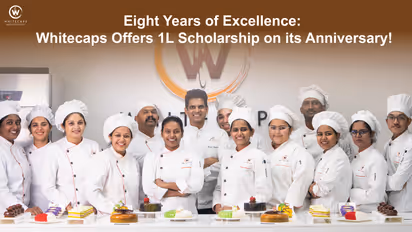 Up to 1 Lakh Scholarship - Whitecaps International School of Pastry Celebrates 8th Anniversary