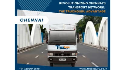 Revolutionizing Chennai’s Transport Network: The TruckGuru Advantage