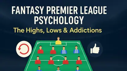 Fantasy Premier League psychology: The highs, lows and addictions as season nears its end