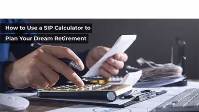 How to Use a SIP Calculator to Plan Your Dream Retirement