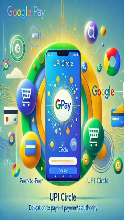 Google Pay का UPI Circle फीचर, जानें कैसे जुड़ें और क्या हैं इसके लाभ